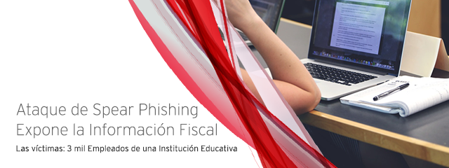 Ataque de Spear Phishing Expone la Información Fiscal de 3 mil Empleados de una Institución Educativa